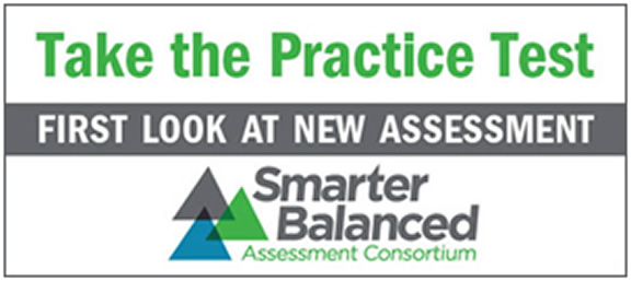 Take the Practice Test. First Look at new Assessment. Smarter Balanced Assessment Consortium